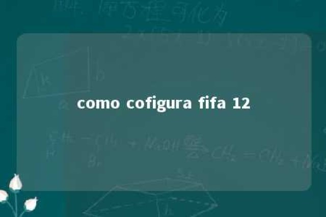 como cofigura fifa 12 