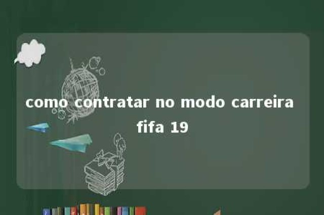 como contratar no modo carreira fifa 19 