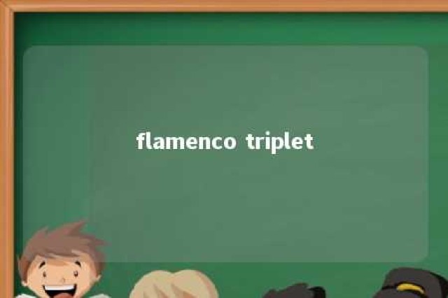 flamenco triplet 