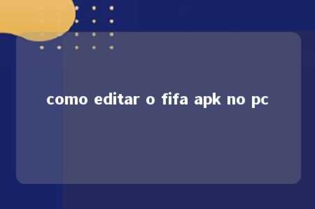 como editar o fifa apk no pc 