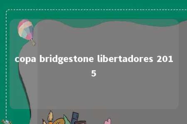 copa bridgestone libertadores 2015 