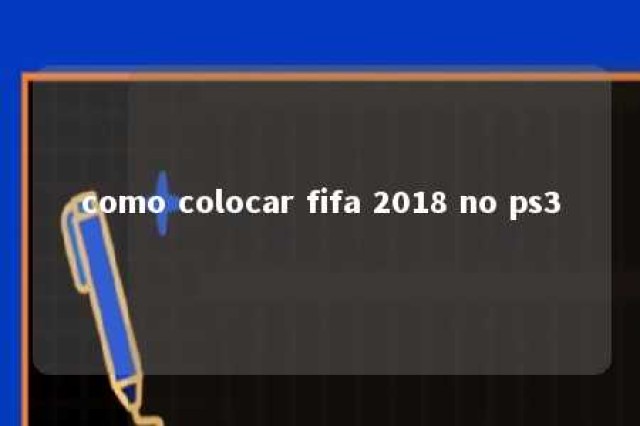 como colocar fifa 2018 no ps3 