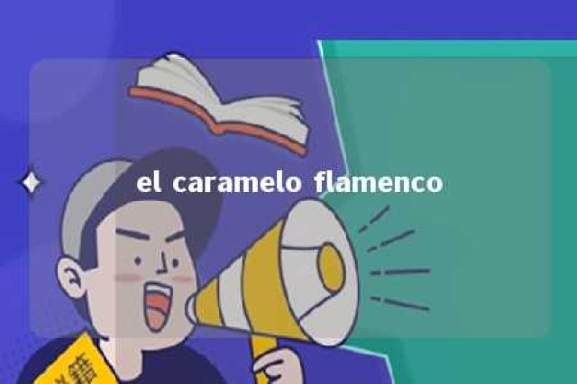 el caramelo flamenco 