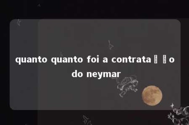 quanto quanto foi a contratação do neymar 