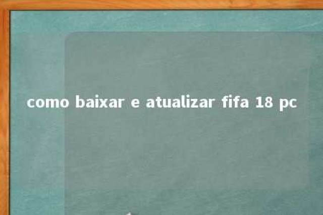 como baixar e atualizar fifa 18 pc 