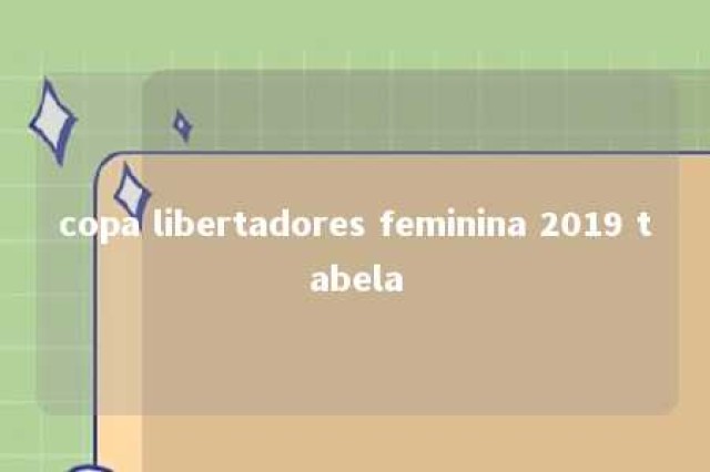 copa libertadores feminina 2019 tabela 