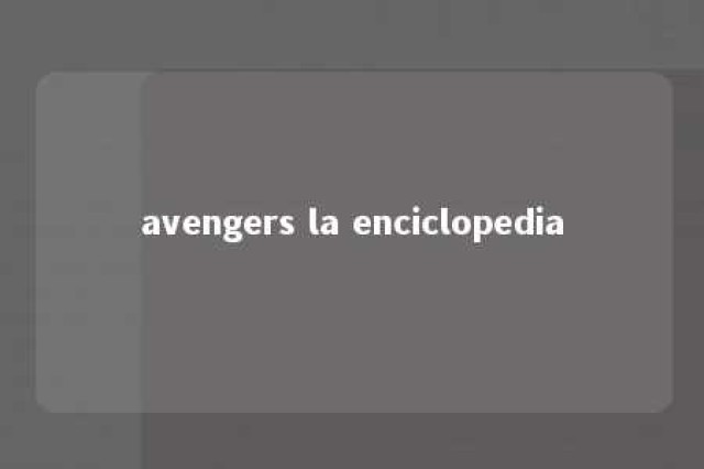 avengers la enciclopedia 