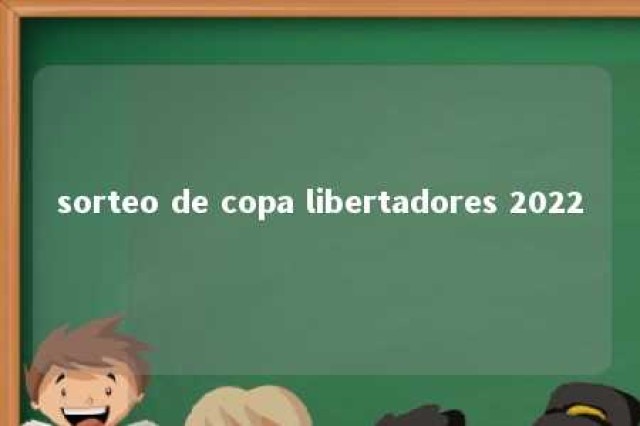 sorteo de copa libertadores 2022 