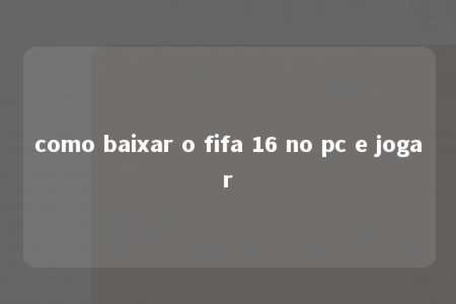 como baixar o fifa 16 no pc e jogar 