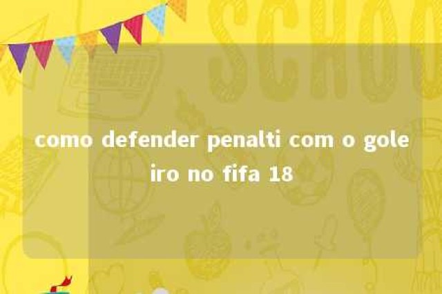 como defender penalti com o goleiro no fifa 18 