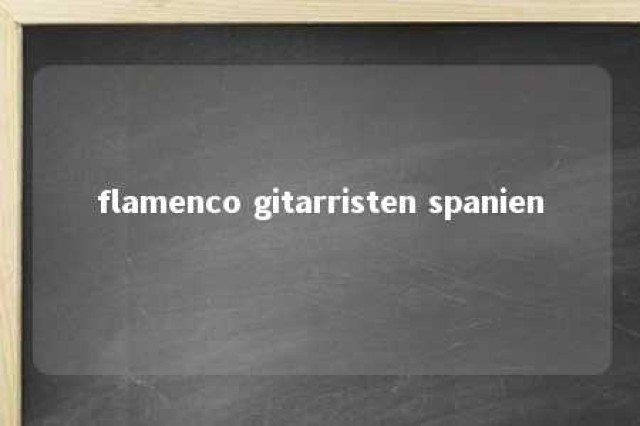 flamenco gitarristen spanien 