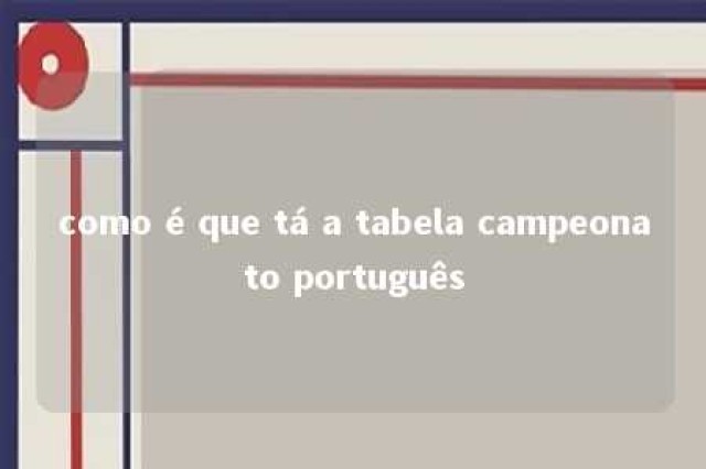 como é que tá a tabela campeonato português 