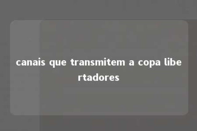 canais que transmitem a copa libertadores 