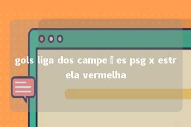 gols liga dos campeões psg x estrela vermelha 