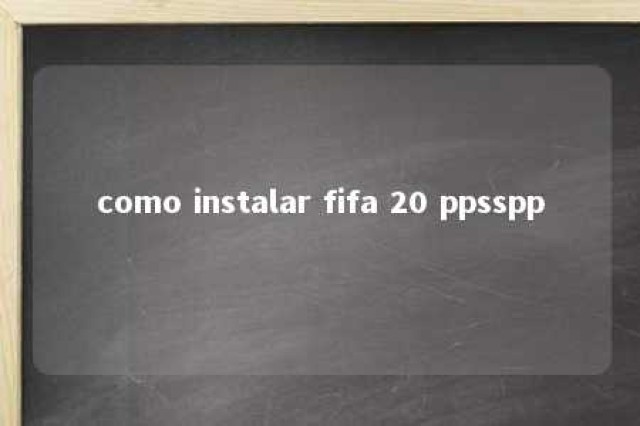 como instalar fifa 20 ppsspp 