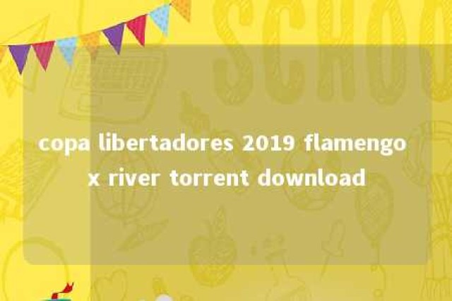 copa libertadores 2019 flamengo x river torrent download 