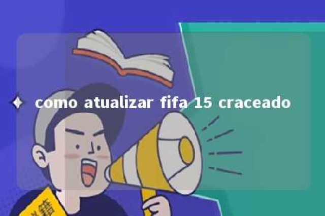 como atualizar fifa 15 craceado 