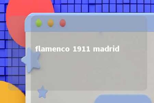 flamenco 1911 madrid 