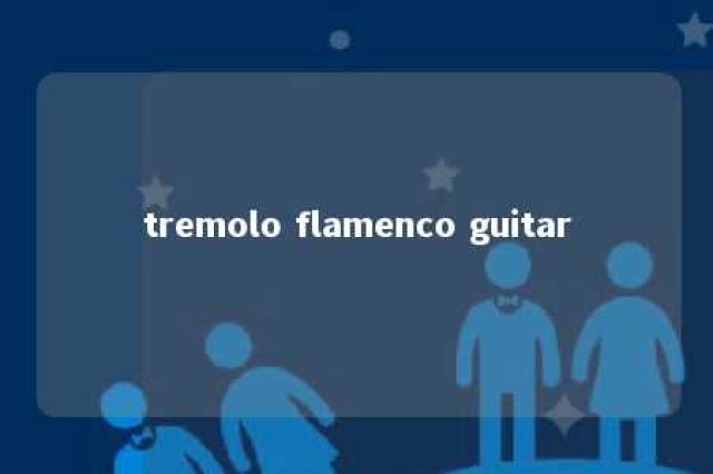 tremolo flamenco guitar 