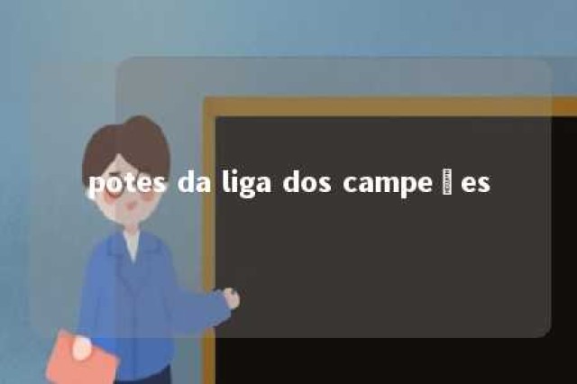 potes da liga dos campeões 