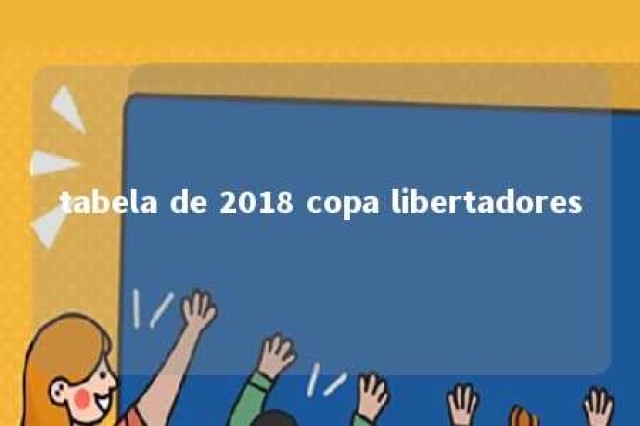 tabela de 2018 copa libertadores 