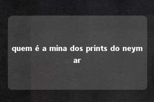 quem é a mina dos prints do neymar 