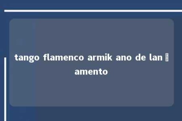 tango flamenco armik ano de lançamento 