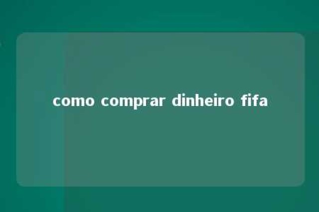 como comprar dinheiro fifa 