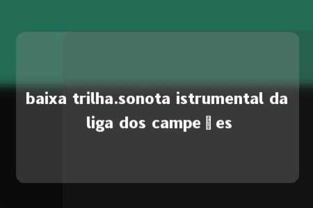 baixa trilha.sonota istrumental da liga dos campeões 