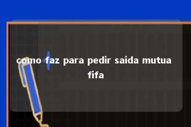 como faz para pedir saida mutua fifa 