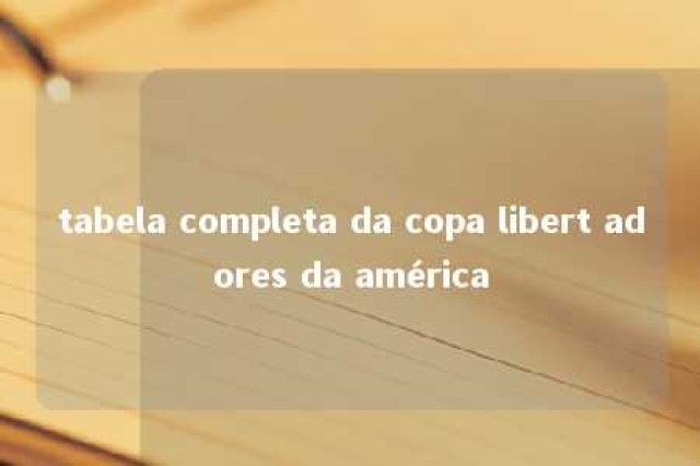 tabela completa da copa libert adores da américa 