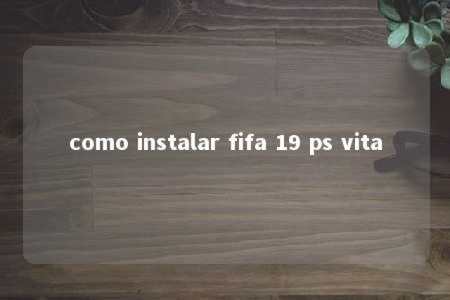 como instalar fifa 19 ps vita 