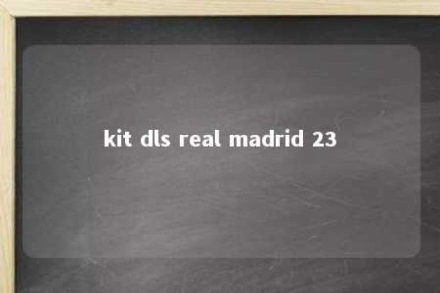 kit dls real madrid 23 