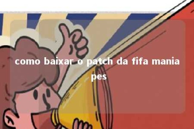 como baixar o patch da fifa mania pes 