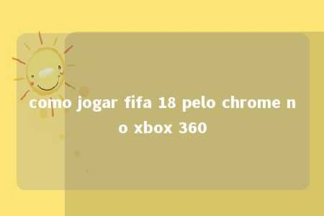 como jogar fifa 18 pelo chrome no xbox 360 