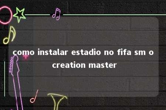 como instalar estadio no fifa sm o creation master 