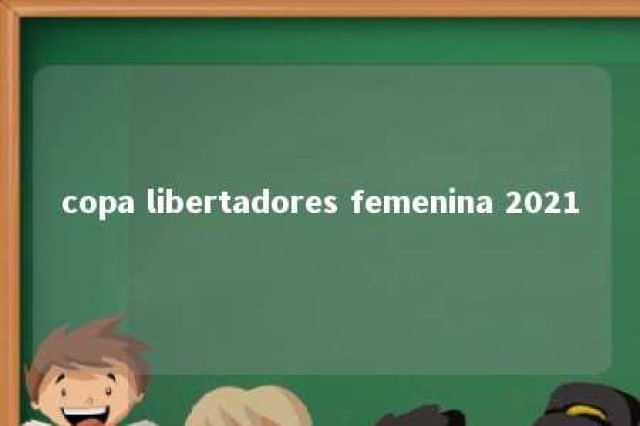 copa libertadores femenina 2021 