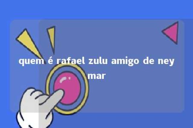 quem é rafael zulu amigo de neymar 