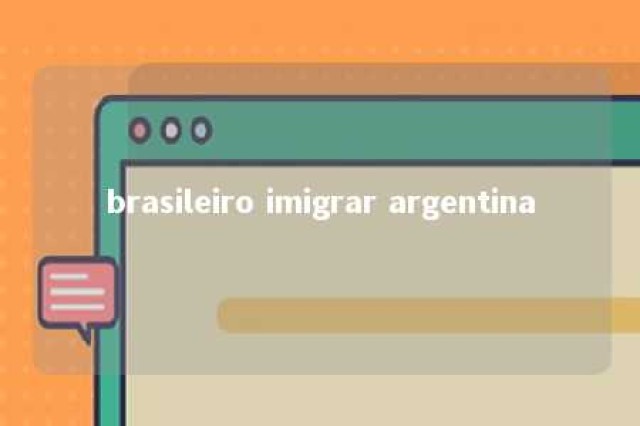 brasileiro imigrar argentina 