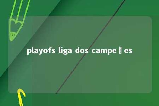 playofs liga dos campeões 