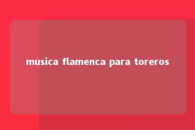 musica flamenca para toreros 