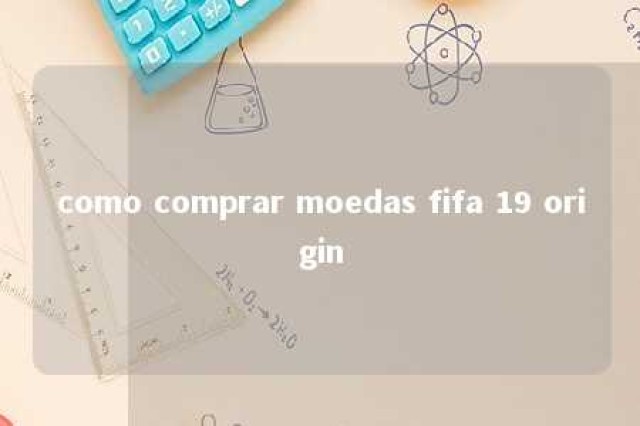 como comprar moedas fifa 19 origin 