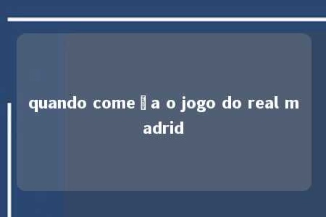 quando começa o jogo do real madrid 