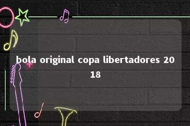 bola original copa libertadores 2018 