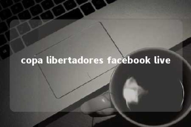 copa libertadores facebook live 