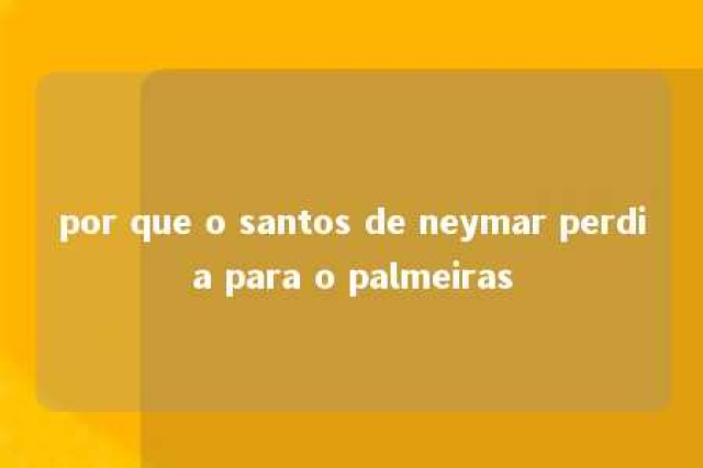 por que o santos de neymar perdia para o palmeiras 