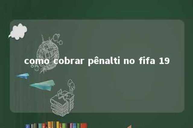 como cobrar pênalti no fifa 19 