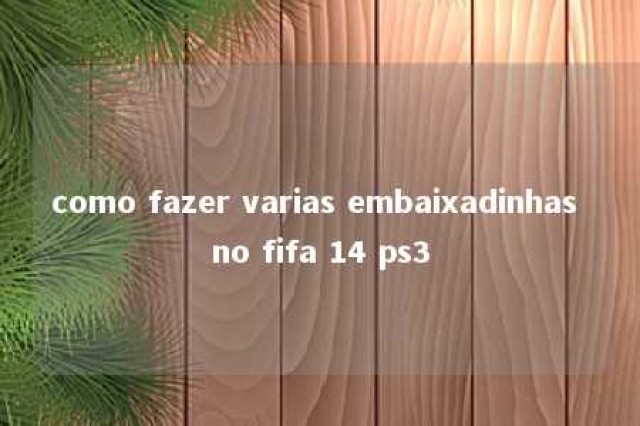 como fazer varias embaixadinhas no fifa 14 ps3 