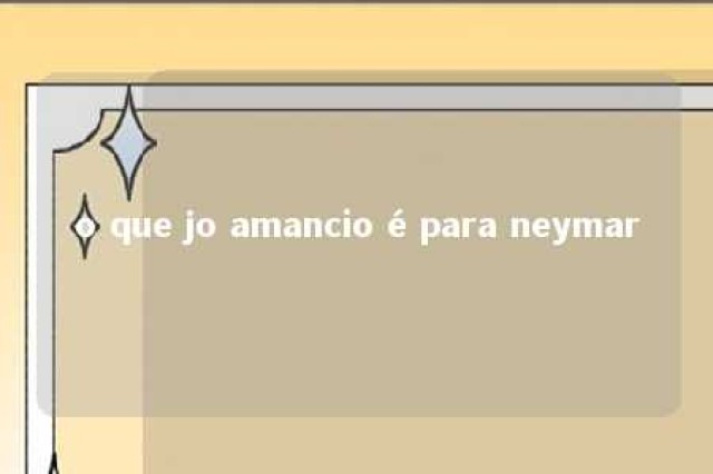 o que jo amancio é para neymar 