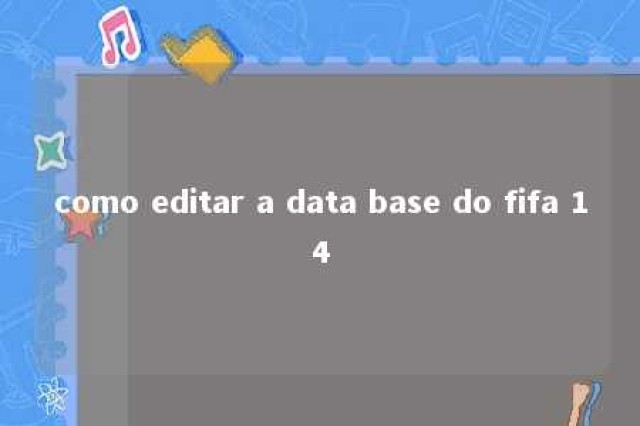 como editar a data base do fifa 14 